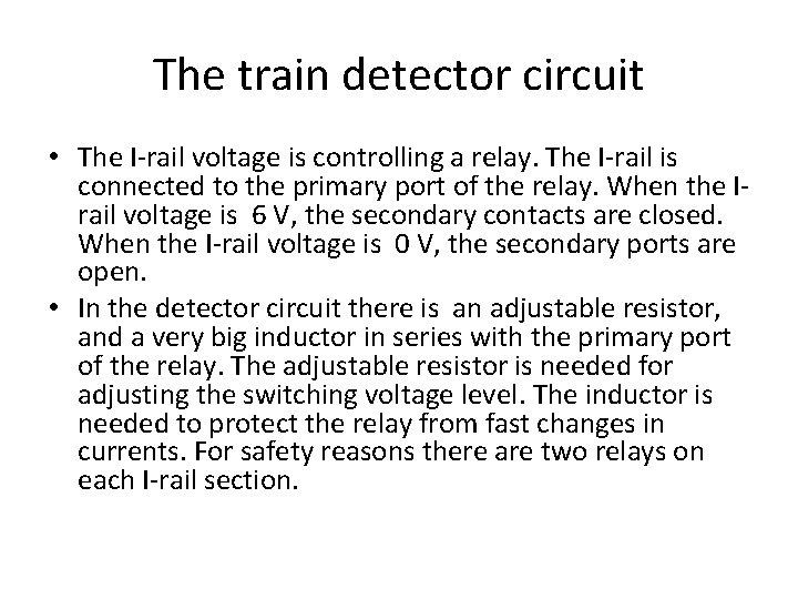 The train detector circuit • The I-rail voltage is controlling a relay. The I-rail