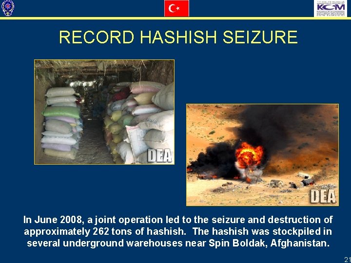 RECORD HASHISH SEIZURE In June 2008, a joint operation led to the seizure and