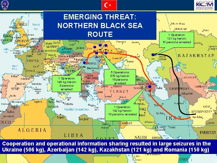 EMERGING THREAT: NORTHERN BLACK SEA ROUTE 1 Operation 140 kg heroin 5 persons arrested