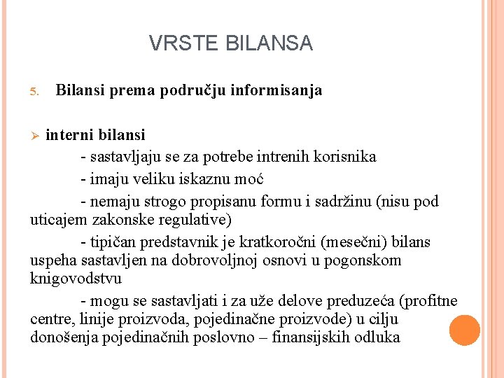 VRSTE BILANSA 5. Bilansi prema području informisanja interni bilansi - sastavljaju se za potrebe