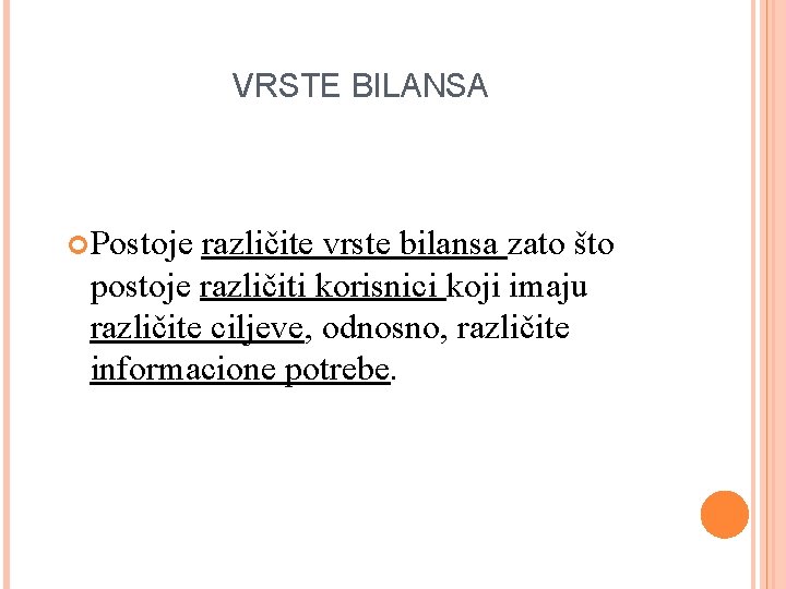 VRSTE BILANSA Postoje različite vrste bilansa zato što postoje različiti korisnici koji imaju različite