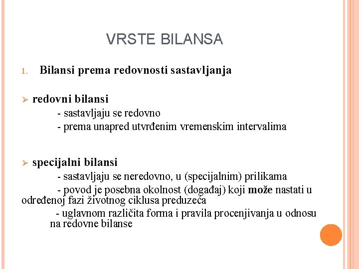 VRSTE BILANSA 1. Ø Bilansi prema redovnosti sastavljanja redovni bilansi - sastavljaju se redovno