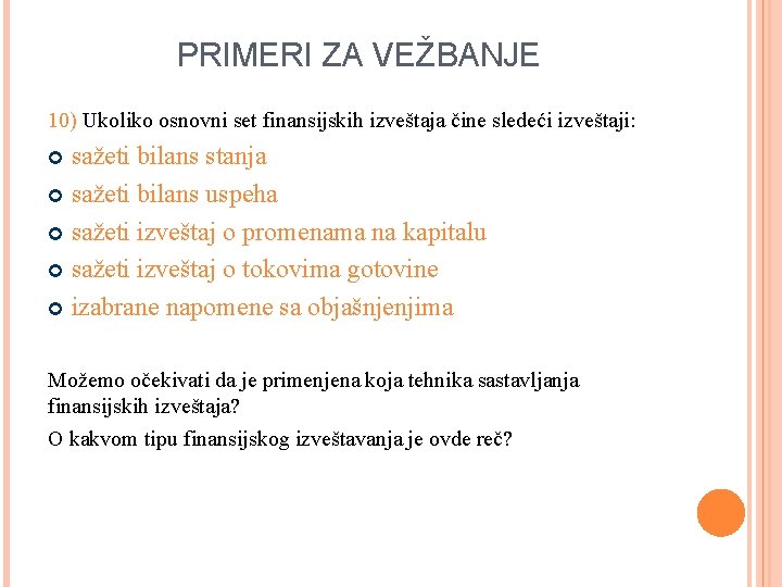 PRIMERI ZA VEŽBANJE 10) Ukoliko osnovni set finansijskih izveštaja čine sledeći izveštaji: sažeti bilans