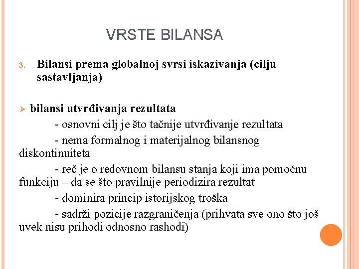 VRSTE BILANSA 3. Bilansi prema globalnoj svrsi iskazivanja (cilju sastavljanja) bilansi utvrđivanja rezultata -