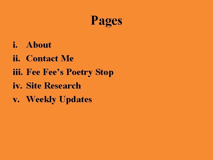 Pages i. iii. iv. v. About Contact Me Fee’s Poetry Stop Site Research Weekly
