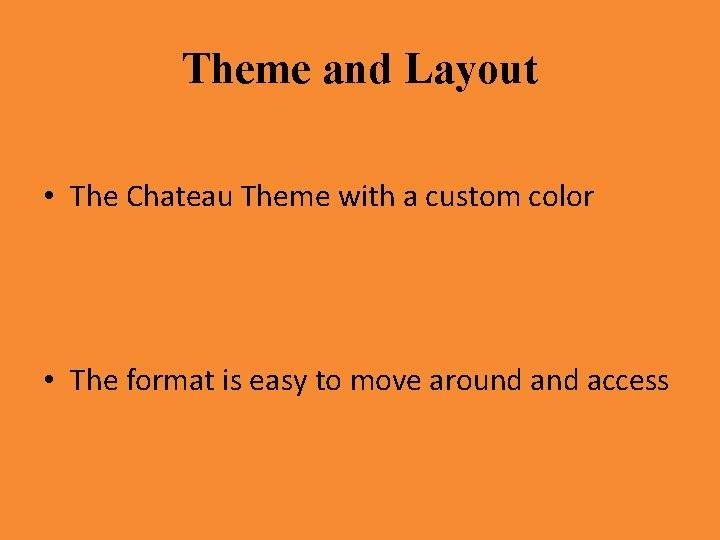 Theme and Layout • The Chateau Theme with a custom color • The format