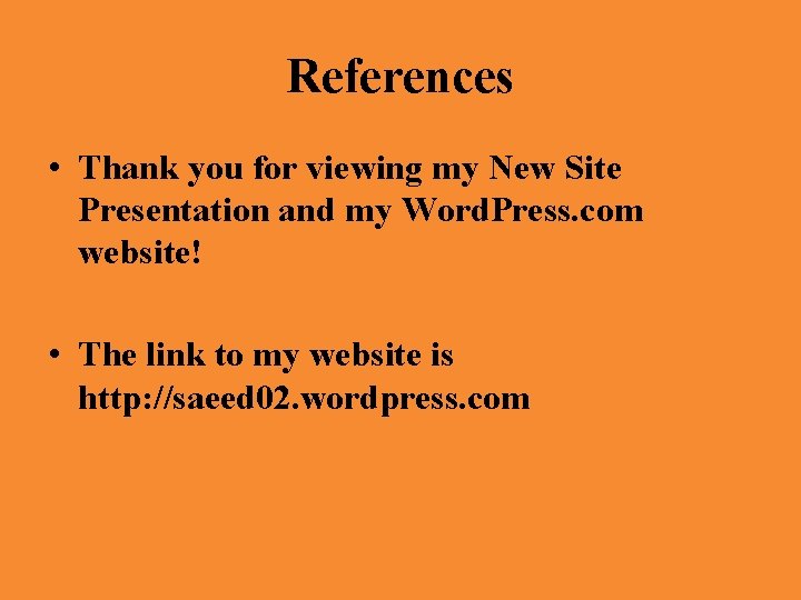 References • Thank you for viewing my New Site Presentation and my Word. Press.