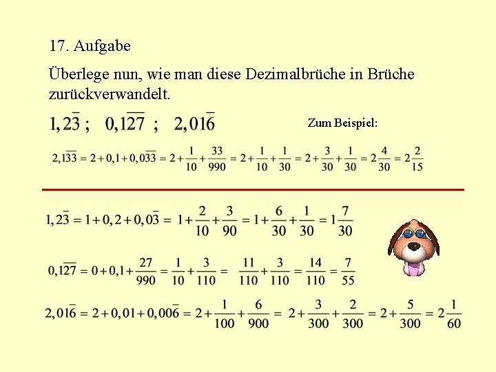 17. Aufgabe Überlege nun, wie man diese Dezimalbrüche in Brüche zurückverwandelt. Zum Beispiel: 