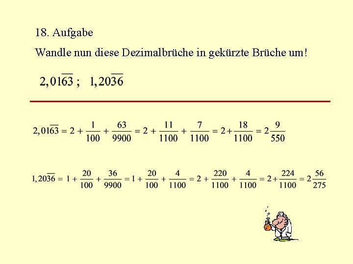 18. Aufgabe Wandle nun diese Dezimalbrüche in gekürzte Brüche um! 