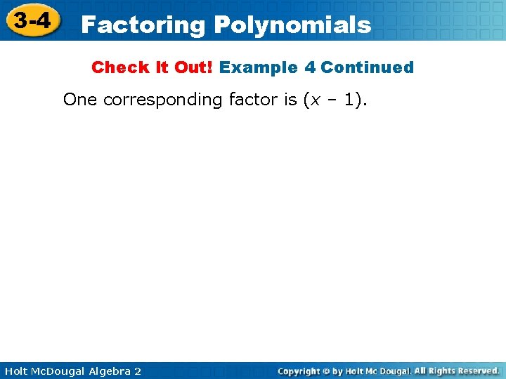3 -4 Factoring Polynomials Check It Out! Example 4 Continued One corresponding factor is