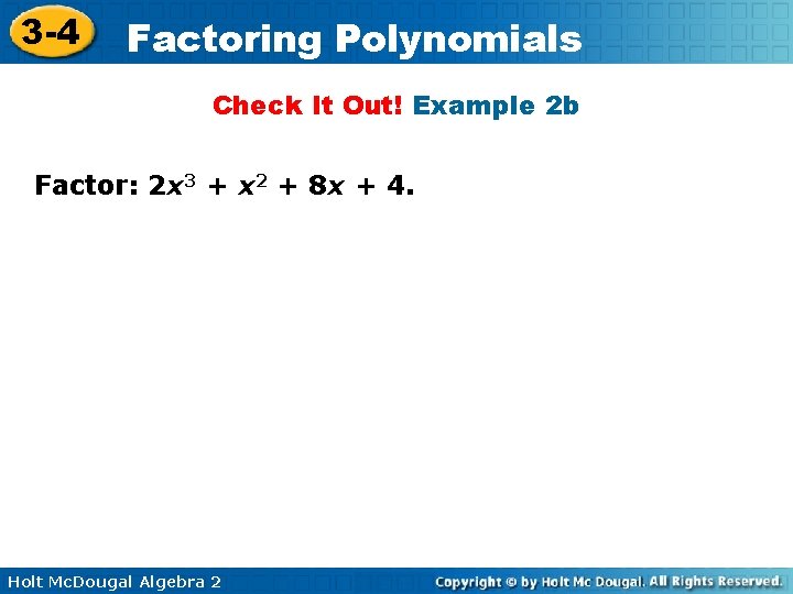 3 -4 Factoring Polynomials Check It Out! Example 2 b Factor: 2 x 3