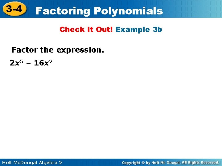 3 -4 Factoring Polynomials Check It Out! Example 3 b Factor the expression. 2