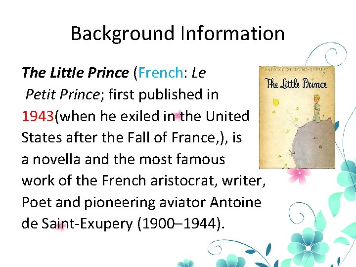 Background Information The Little Prince (French: Le Petit Prince; first published in 1943(when he