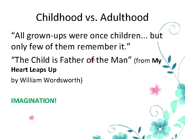 Childhood vs. Adulthood “All grown-ups were once children. . . but only few of