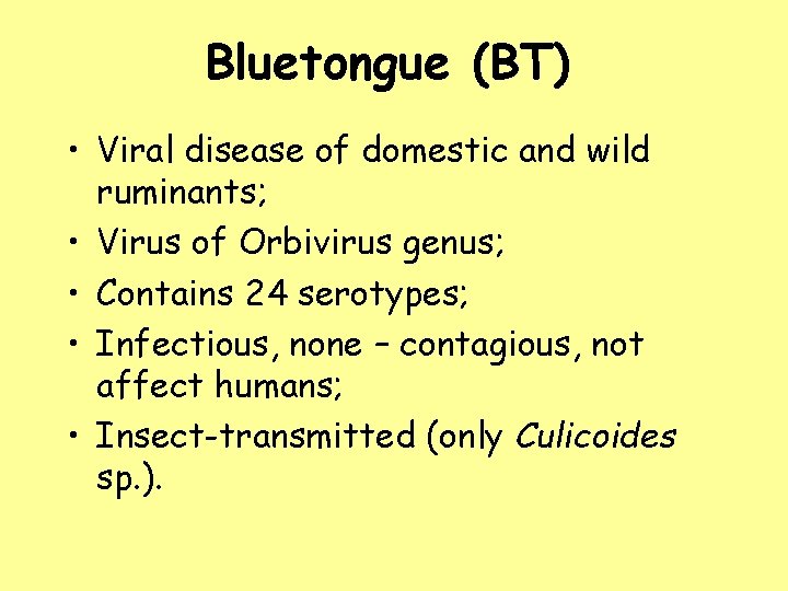 Bluetongue (BT) • Viral disease of domestic and wild ruminants; • Virus of Orbivirus