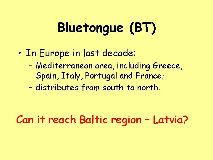 Bluetongue (BT) • In Europe in last decade: – Mediterranean area, including Greece, Spain,