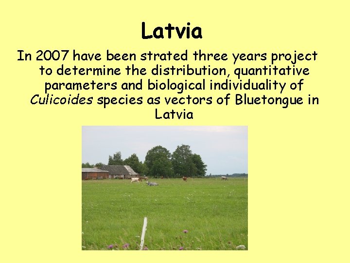 Latvia In 2007 have been strated three years project to determine the distribution, quantitative