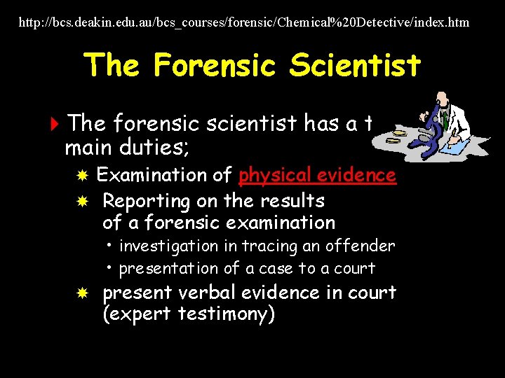 http: //bcs. deakin. edu. au/bcs_courses/forensic/Chemical%20 Detective/index. htm The Forensic Scientist 4 The forensic scientist