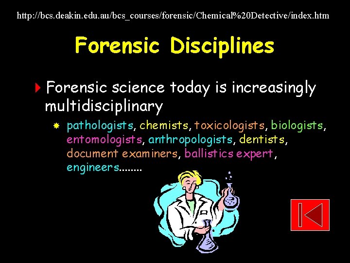 http: //bcs. deakin. edu. au/bcs_courses/forensic/Chemical%20 Detective/index. htm Forensic Disciplines 4 Forensic science today is