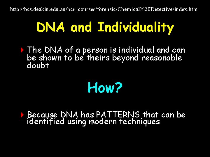 http: //bcs. deakin. edu. au/bcs_courses/forensic/Chemical%20 Detective/index. htm DNA and Individuality 4 The DNA of