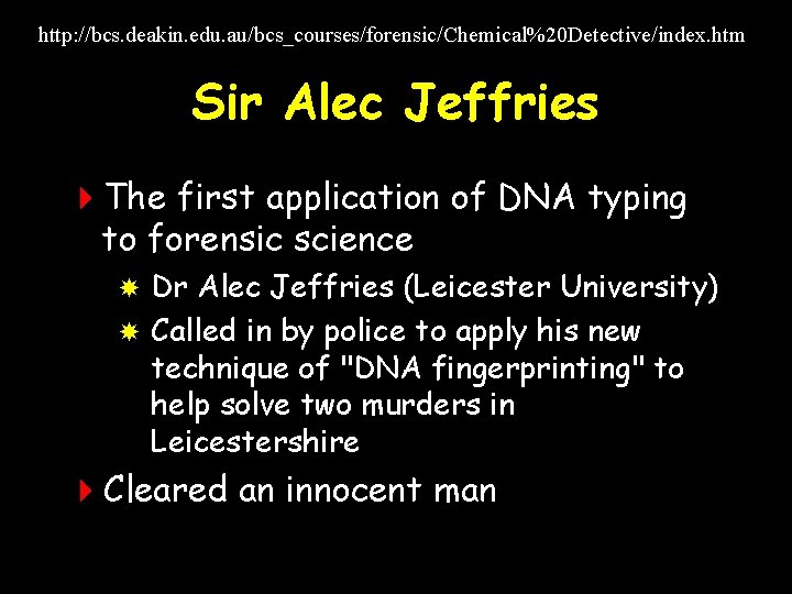 http: //bcs. deakin. edu. au/bcs_courses/forensic/Chemical%20 Detective/index. htm Sir Alec Jeffries 4 The first application