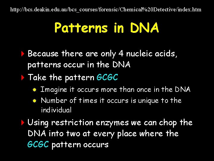 http: //bcs. deakin. edu. au/bcs_courses/forensic/Chemical%20 Detective/index. htm Patterns in DNA 4 Because there are