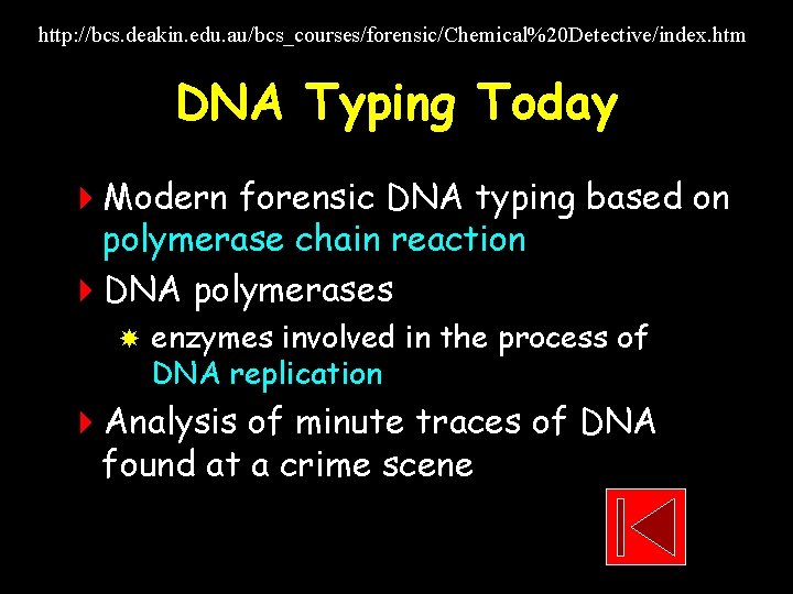 http: //bcs. deakin. edu. au/bcs_courses/forensic/Chemical%20 Detective/index. htm DNA Typing Today 4 Modern forensic DNA