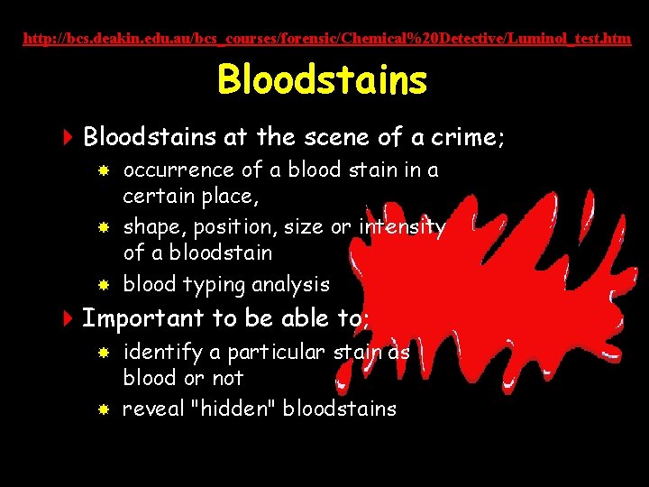 http: //bcs. deakin. edu. au/bcs_courses/forensic/Chemical%20 Detective/Luminol_test. htm Bloodstains 4 Bloodstains at the scene of