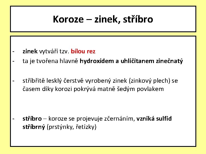 Koroze – zinek, stříbro - zinek vytváří tzv. bílou rez ta je tvořena hlavně