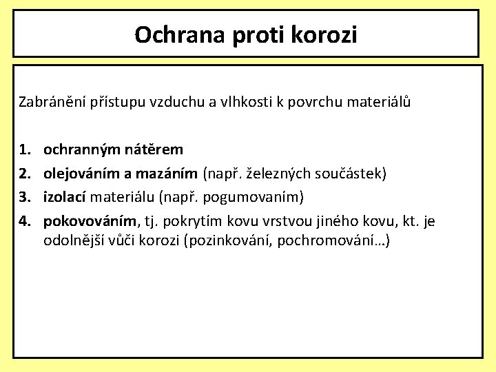 Ochrana proti korozi Zabránění přístupu vzduchu a vlhkosti k povrchu materiálů 1. 2. 3.