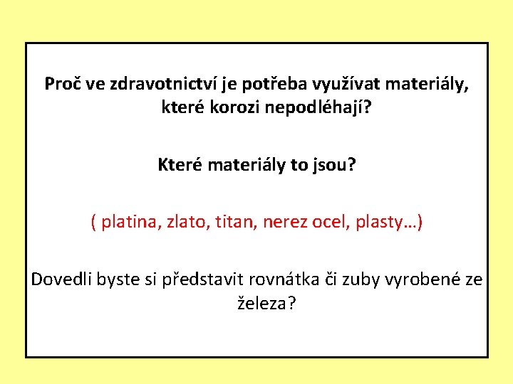 Proč ve zdravotnictví je potřeba využívat materiály, které korozi nepodléhají? Které materiály to jsou?