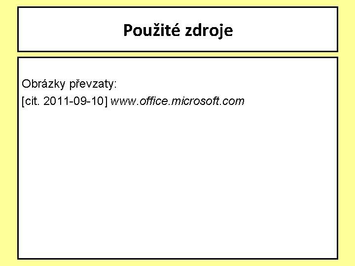 Použité zdroje Obrázky převzaty: [cit. 2011 -09 -10] www. office. microsoft. com 