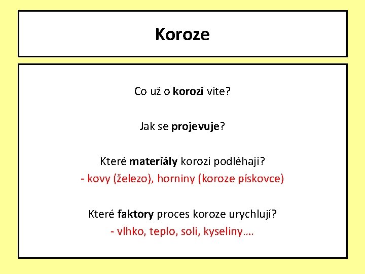 Koroze Co už o korozi víte? Jak se projevuje? Které materiály korozi podléhají? -