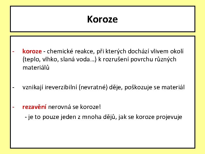 Koroze - koroze - chemické reakce, při kterých dochází vlivem okolí (teplo, vlhko, slaná