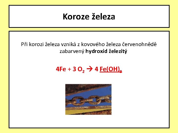 Koroze železa Při korozi železa vzniká z kovového železa červenohnědě zabarvený hydroxid železitý 4