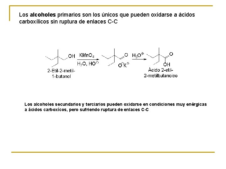 Los alcoholes primarios son los únicos que pueden oxidarse a ácidos carboxílicos sin ruptura