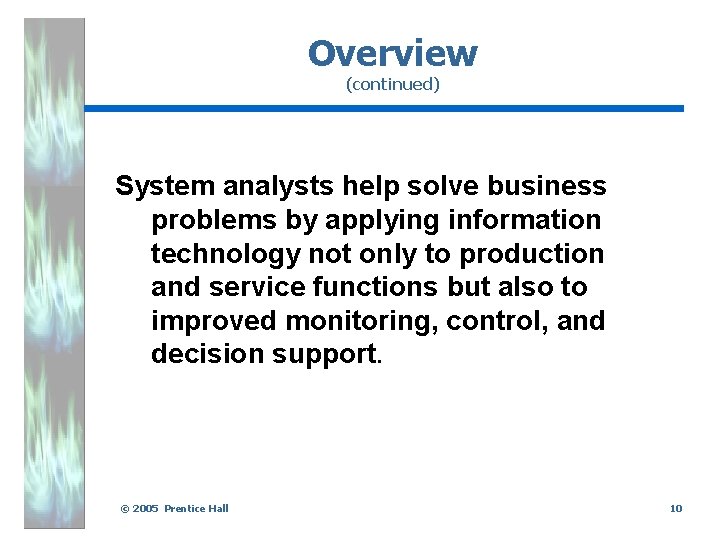 Overview (continued) System analysts help solve business problems by applying information technology not only