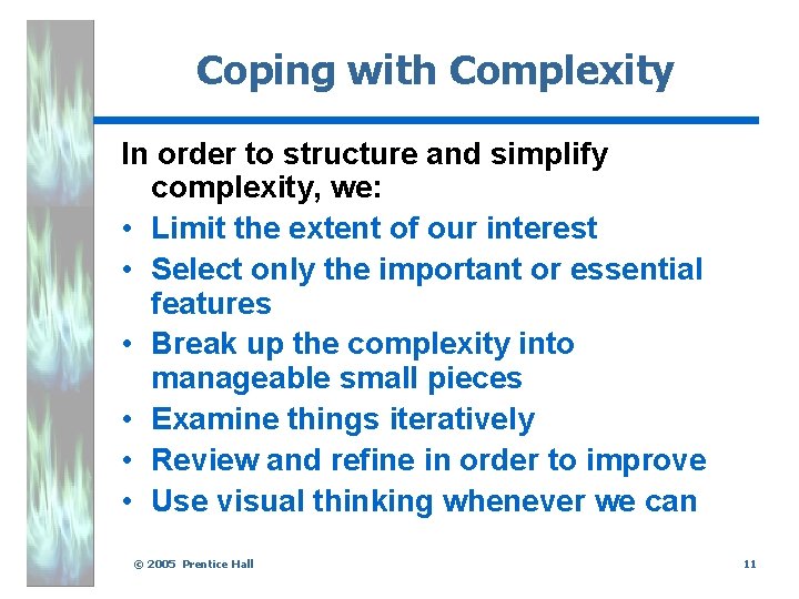 Coping with Complexity In order to structure and simplify complexity, we: • Limit the