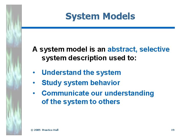 System Models A system model is an abstract, selective system description used to: •