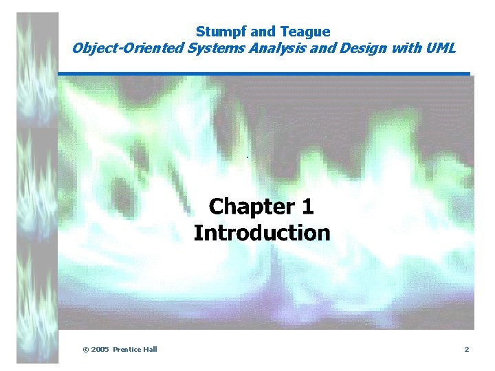 Stumpf and Teague Object-Oriented Systems Analysis and Design with UML . © 2005 Prentice