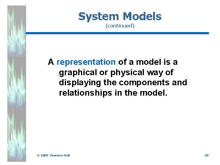 System Models (continued) A representation of a model is a graphical or physical way