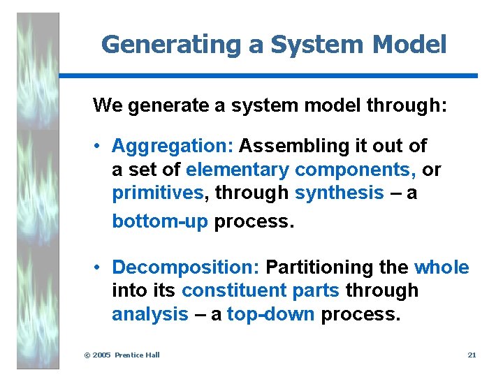 Generating a System Model We generate a system model through: • Aggregation: Assembling it