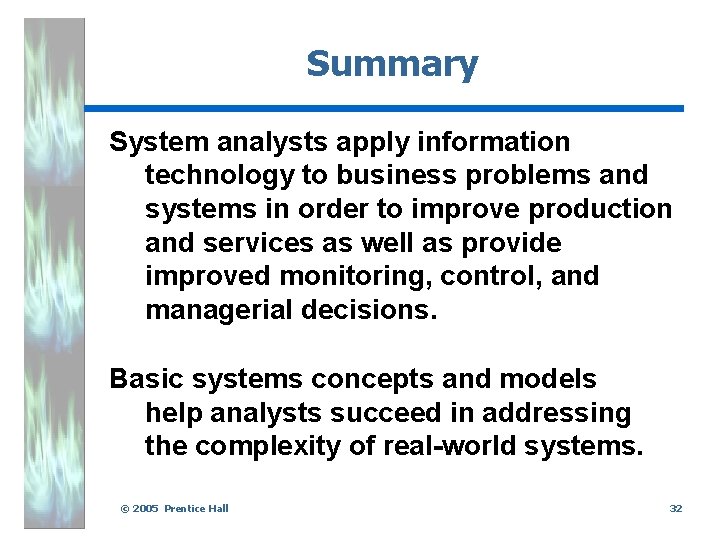 Summary System analysts apply information technology to business problems and systems in order to