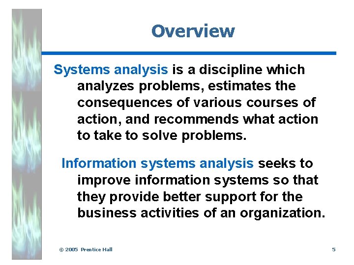 Overview Systems analysis is a discipline which analyzes problems, estimates the consequences of various