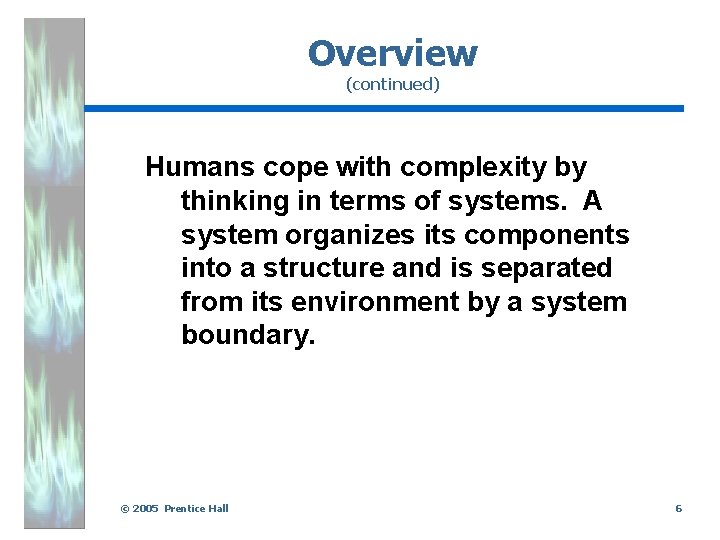 Overview (continued) Humans cope with complexity by thinking in terms of systems. A system