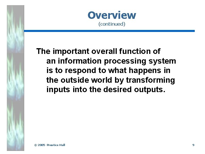 Overview (continued) The important overall function of an information processing system is to respond