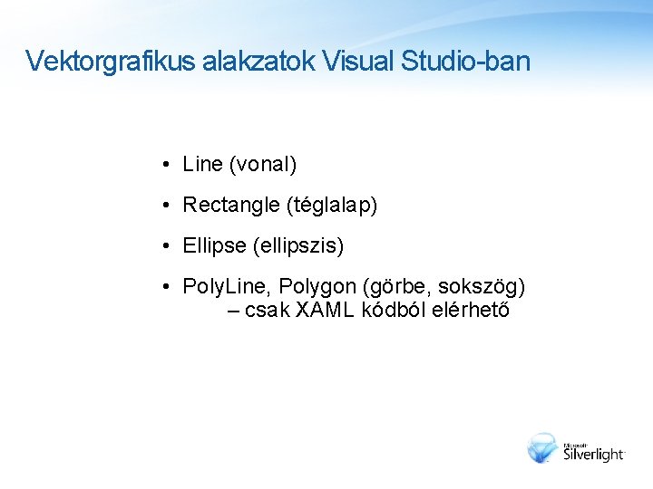 Vektorgrafikus alakzatok Visual Studio-ban • Line (vonal) • Rectangle (téglalap) • Ellipse (ellipszis) •