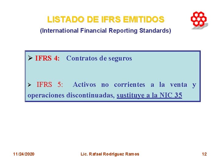 LISTADO DE IFRS EMITIDOS (International Financial Reporting Standards) Ø IFRS 4: Contratos de seguros