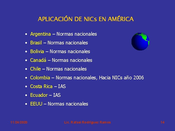 APLICACIÓN DE NICs EN AMÉRICA • Argentina – Normas nacionales • Brasil – Normas