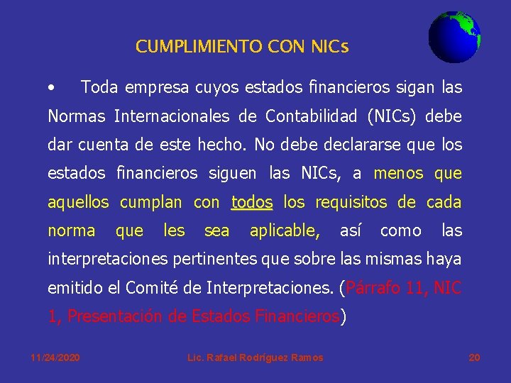 CUMPLIMIENTO CON NICs • Toda empresa cuyos estados financieros sigan las Normas Internacionales de